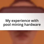 My experience with pool mining hardware