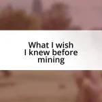 What I wish I knew before mining