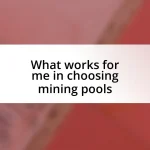 What works for me in choosing mining pools