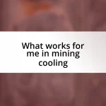 What works for me in mining cooling