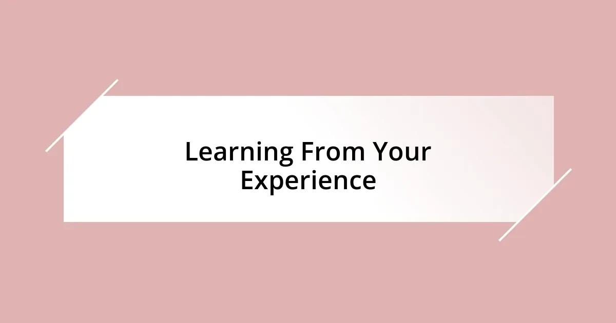 Learning From Your Experience