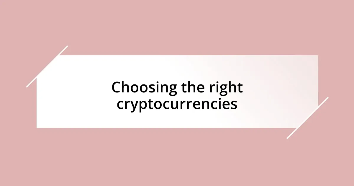 Choosing the right cryptocurrencies