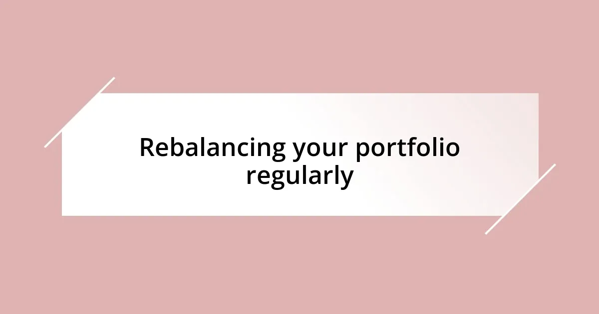 Rebalancing your portfolio regularly