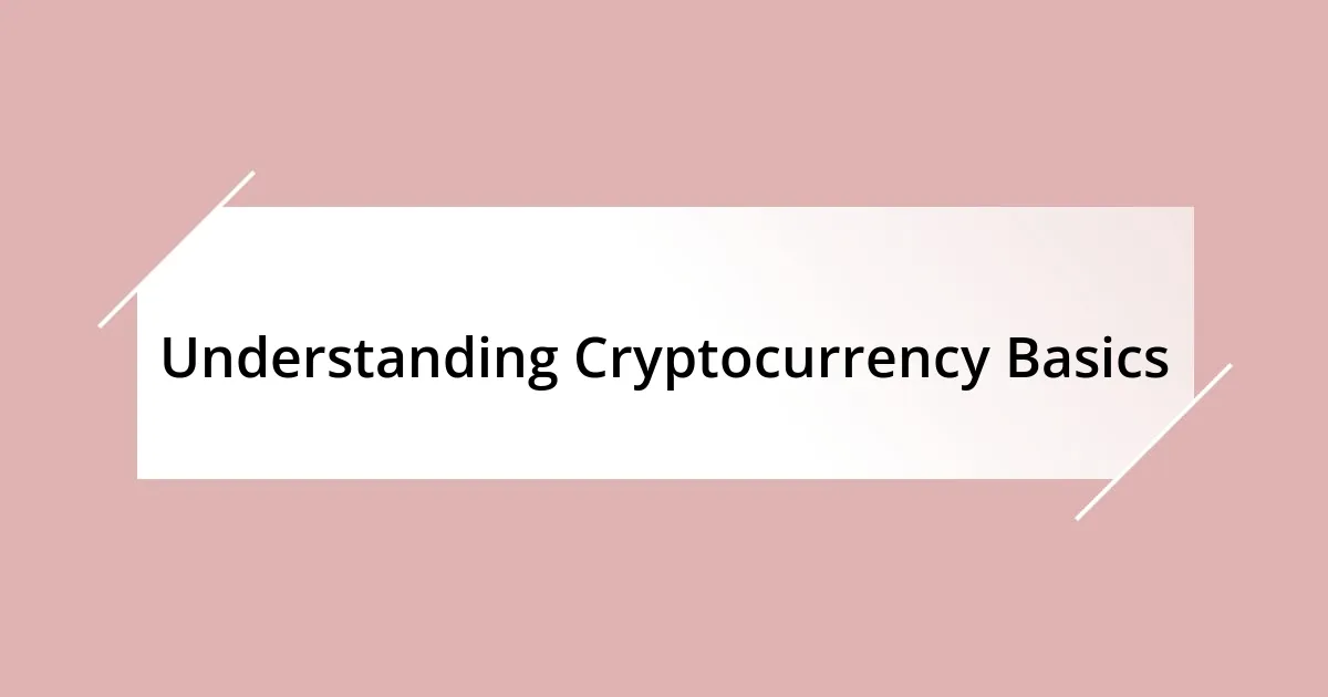 Understanding Cryptocurrency Basics