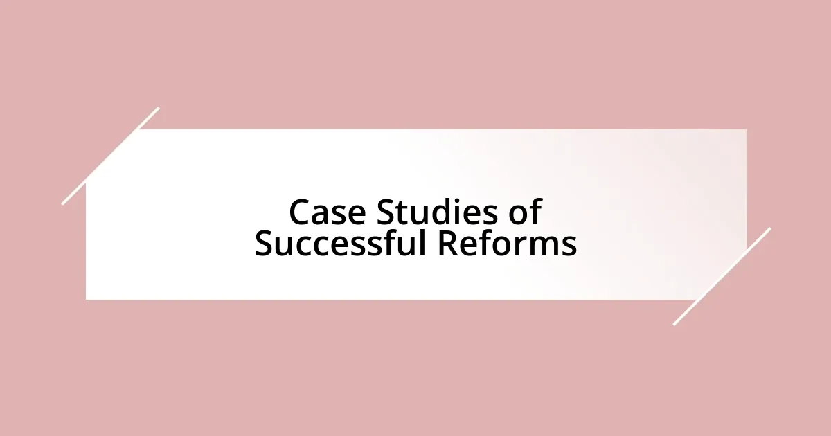 Case Studies of Successful Reforms