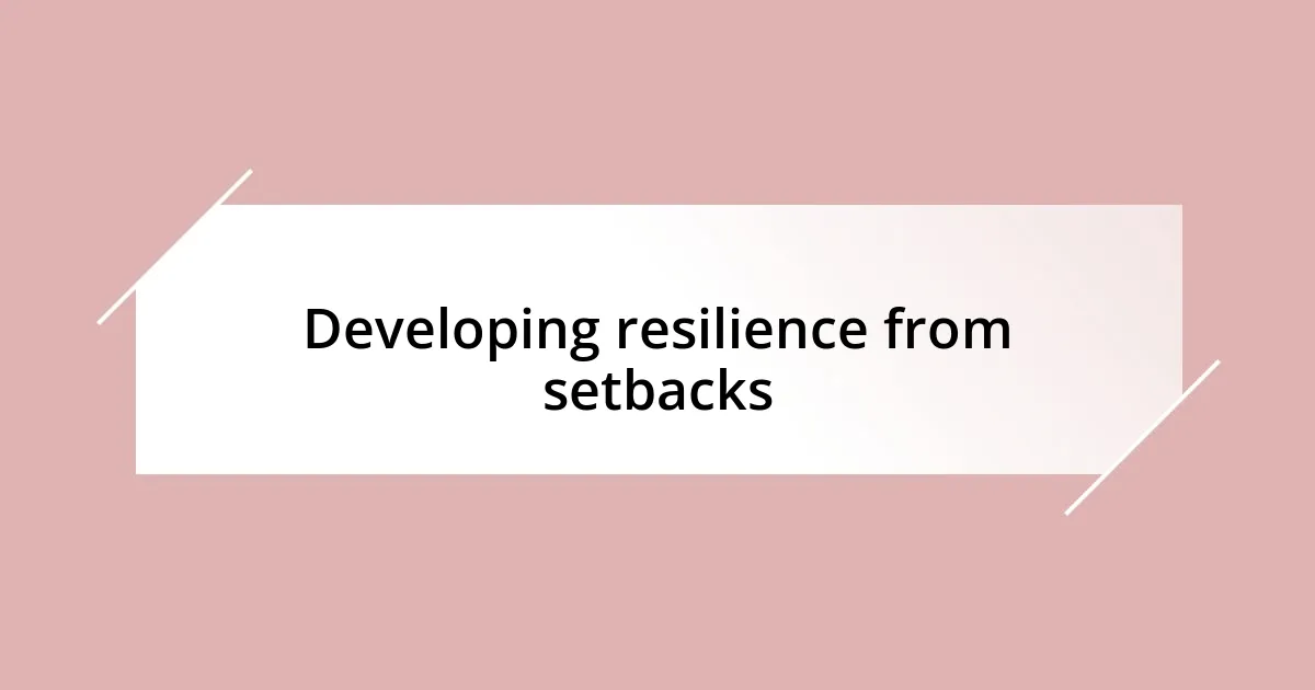 Developing resilience from setbacks