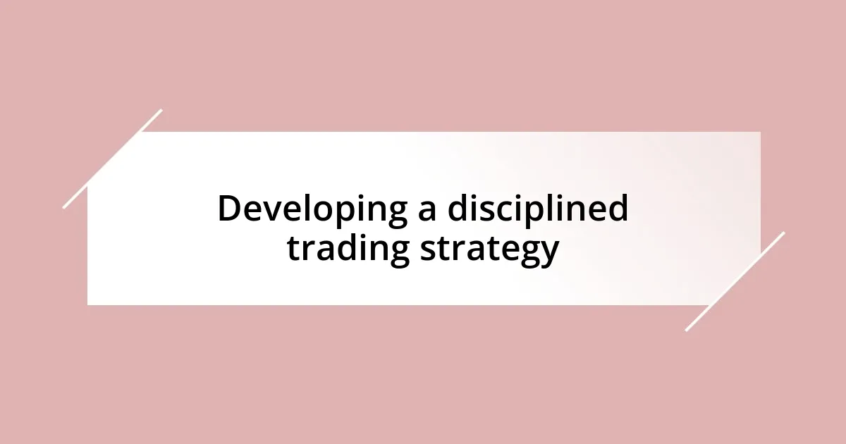 Developing a disciplined trading strategy