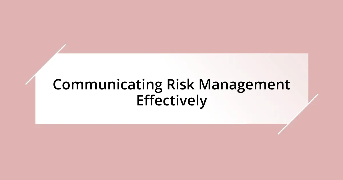 Communicating Risk Management Effectively