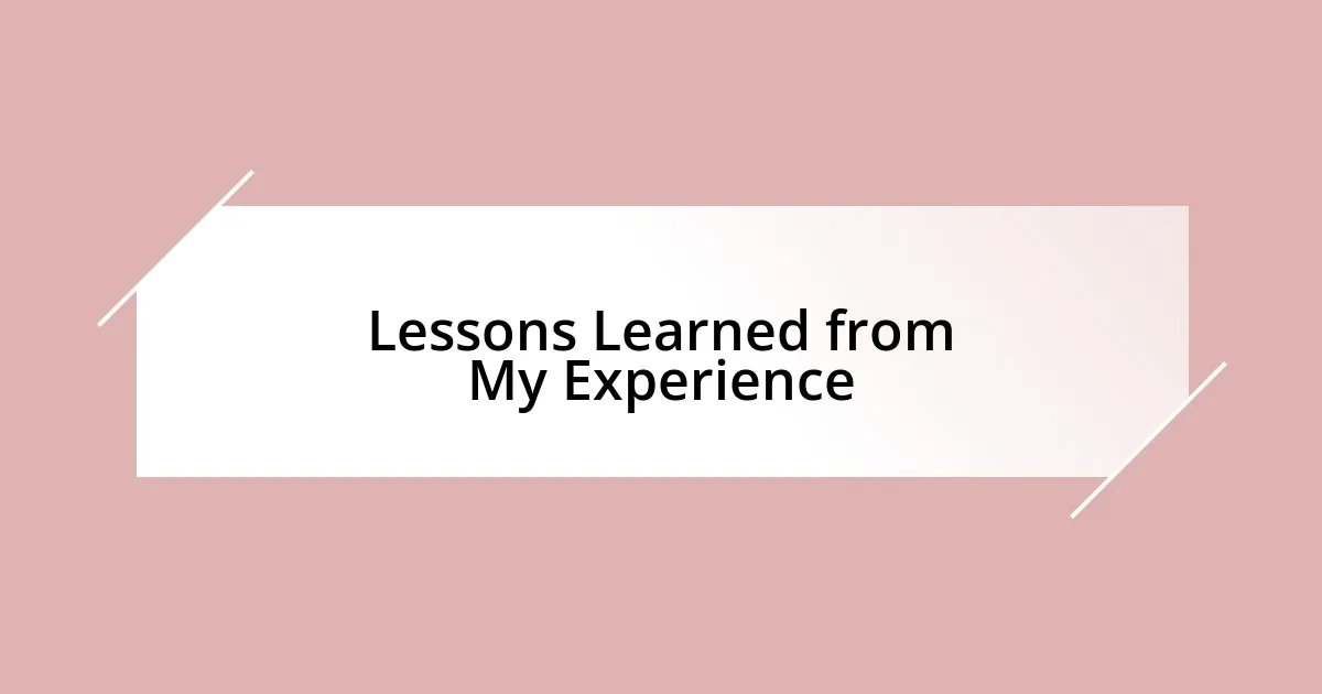 Lessons Learned from My Experience