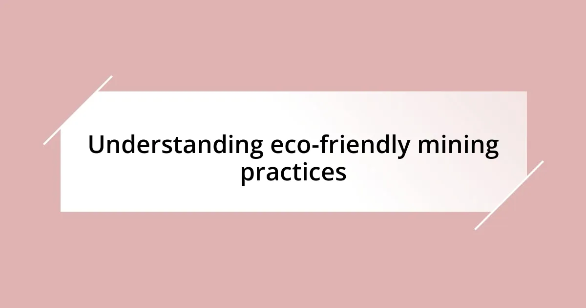 Understanding eco-friendly mining practices