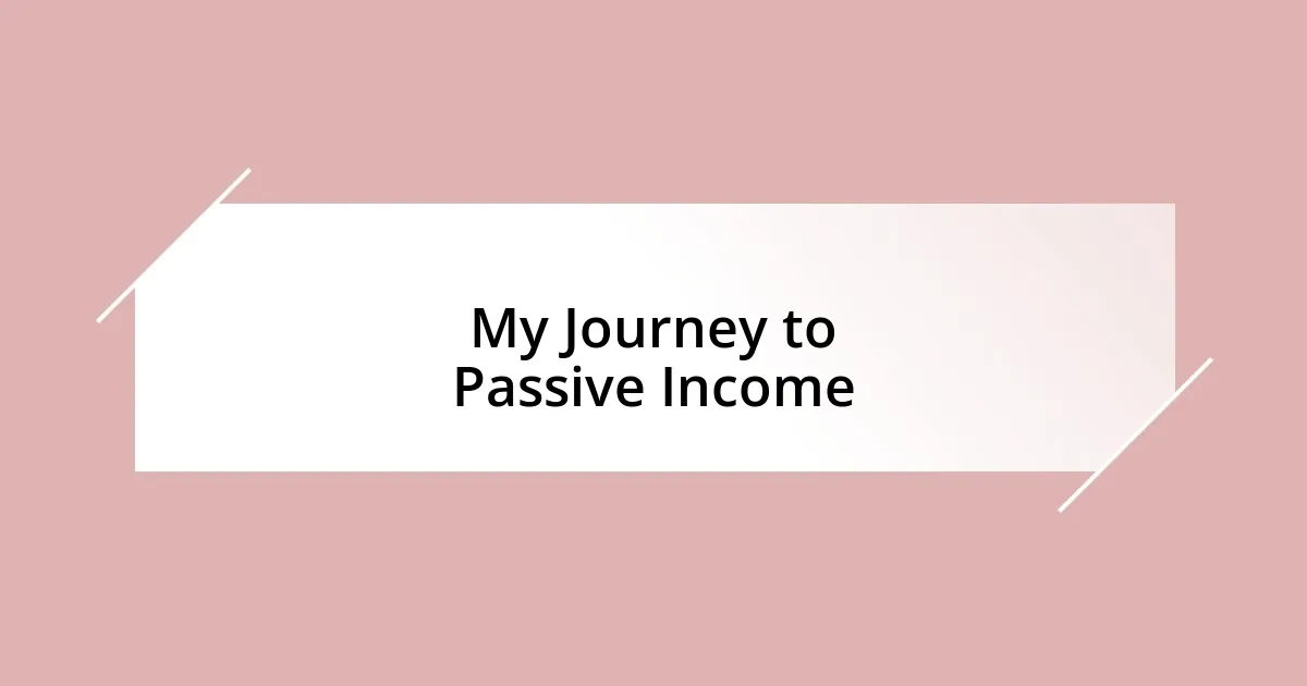 My Journey to Passive Income