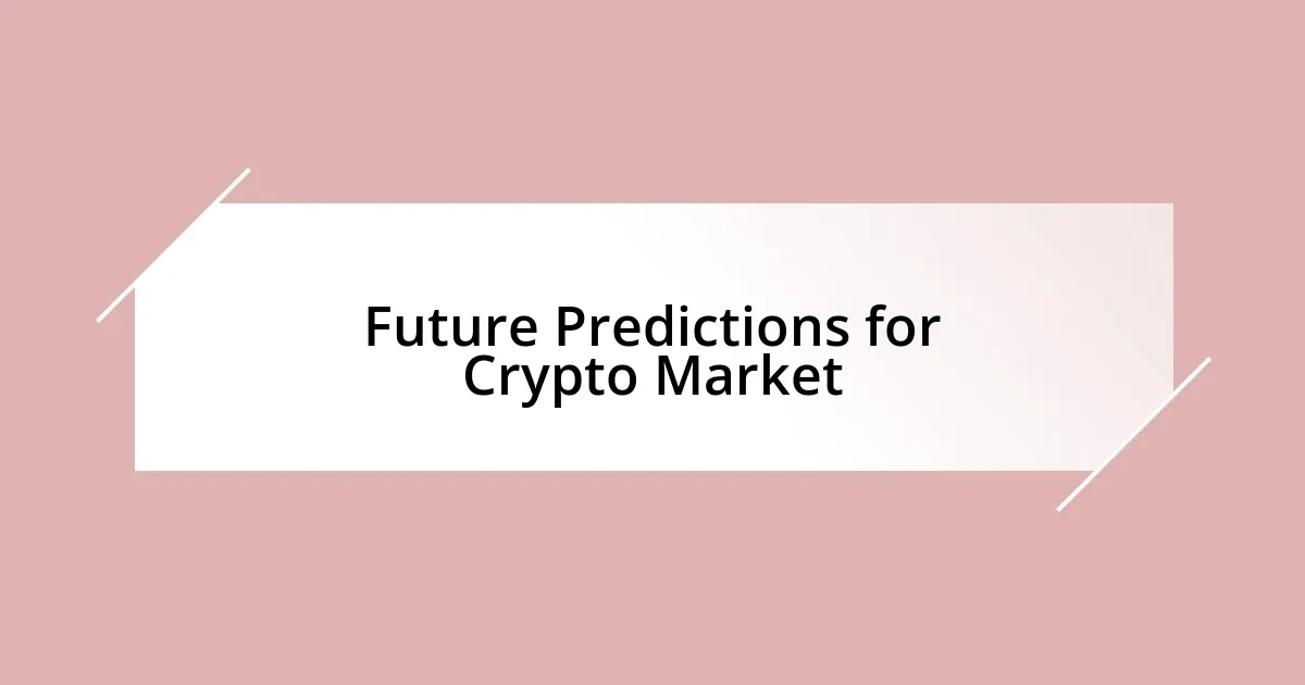 Future Predictions for Crypto Market