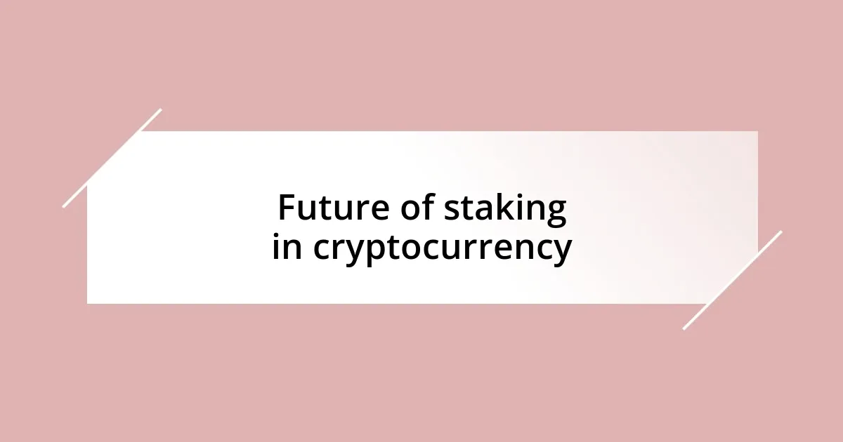 Future of staking in cryptocurrency