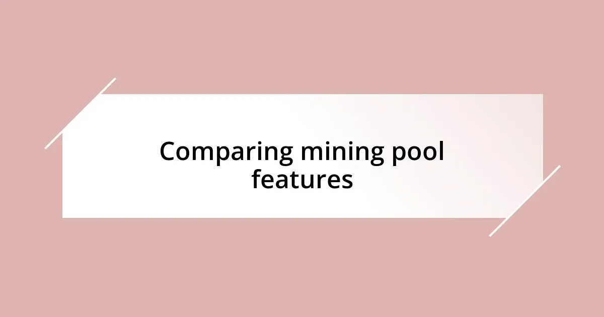 Comparing mining pool features