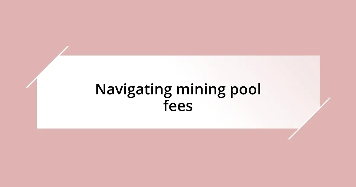 Navigating mining pool fees