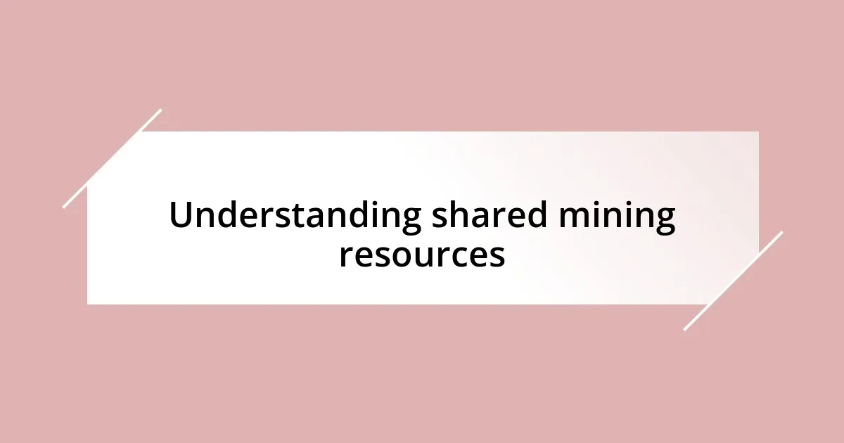 Understanding shared mining resources