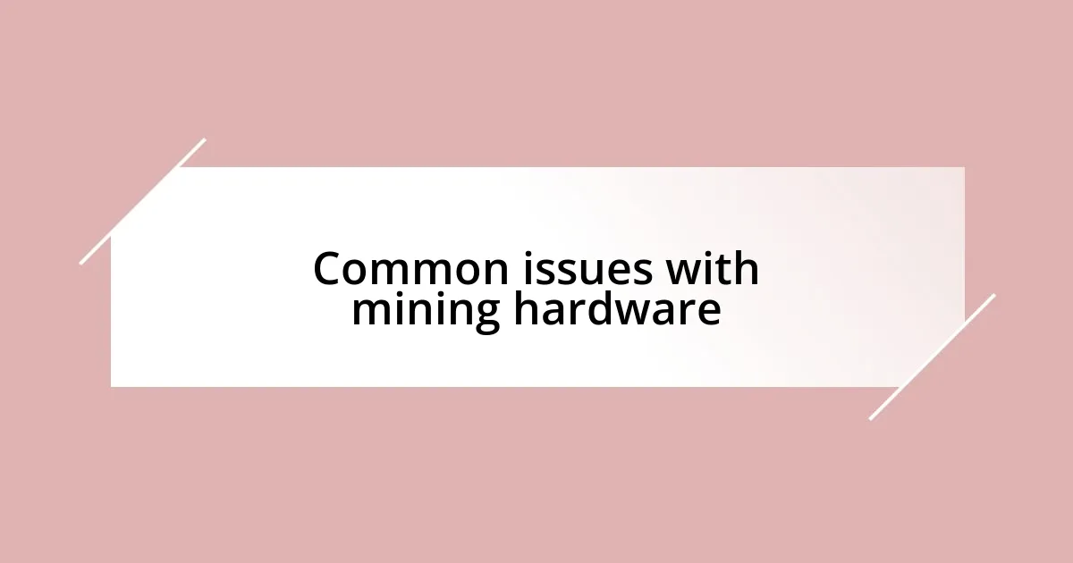 Common issues with mining hardware