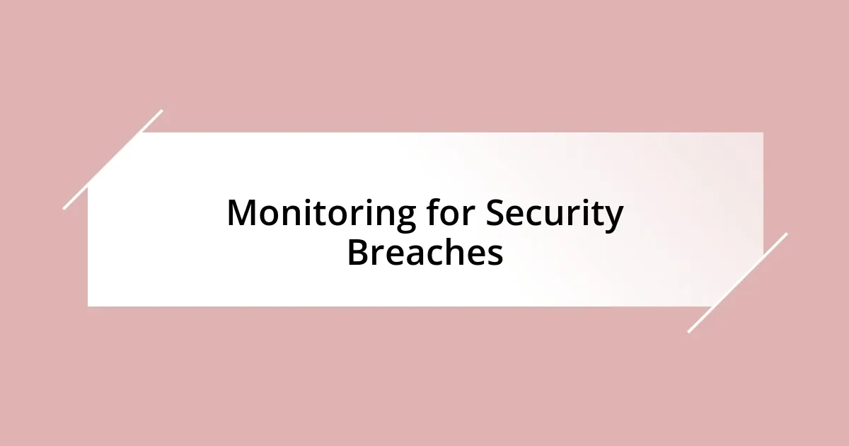 Monitoring for Security Breaches