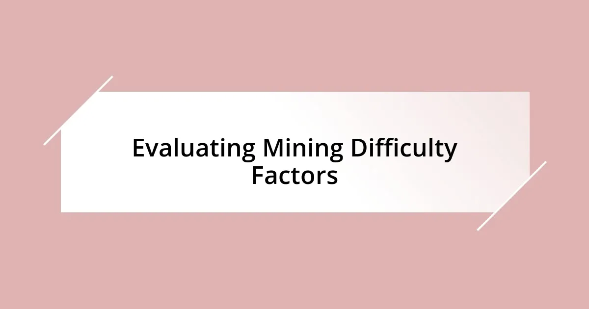 Evaluating Mining Difficulty Factors