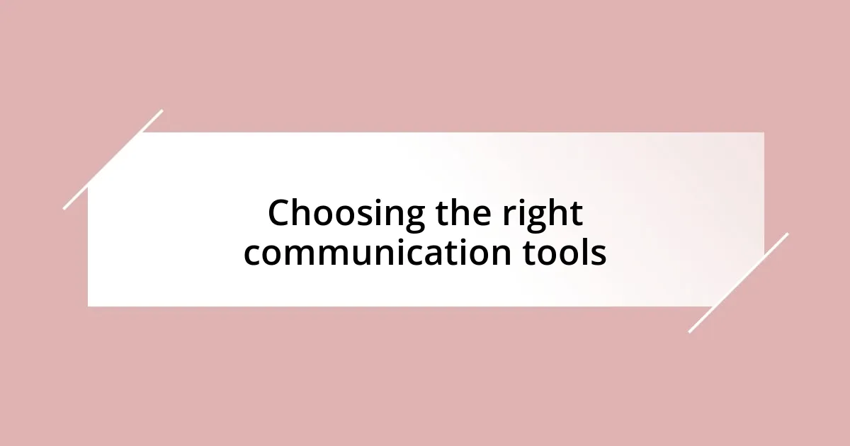 Choosing the right communication tools