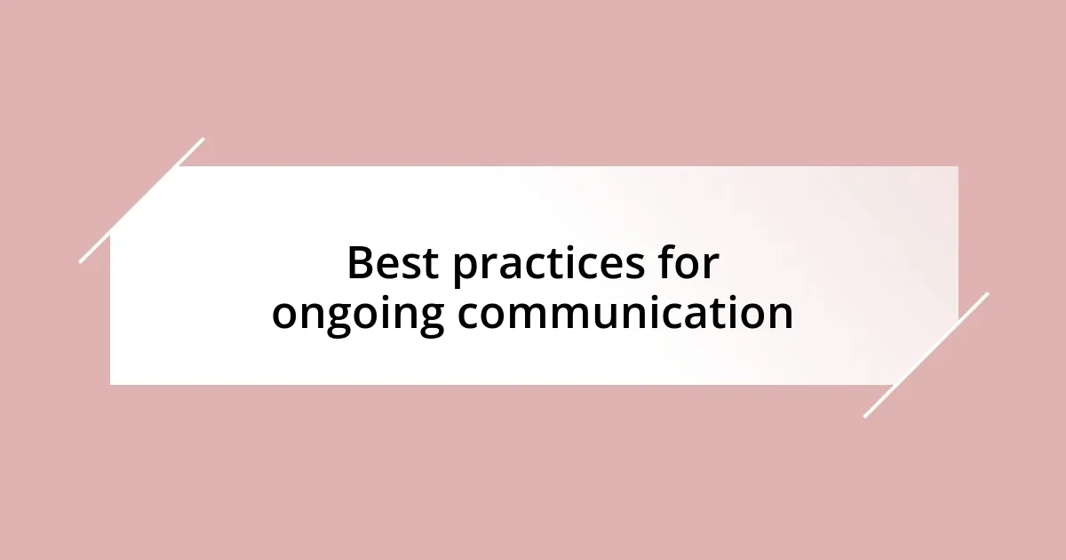 Best practices for ongoing communication