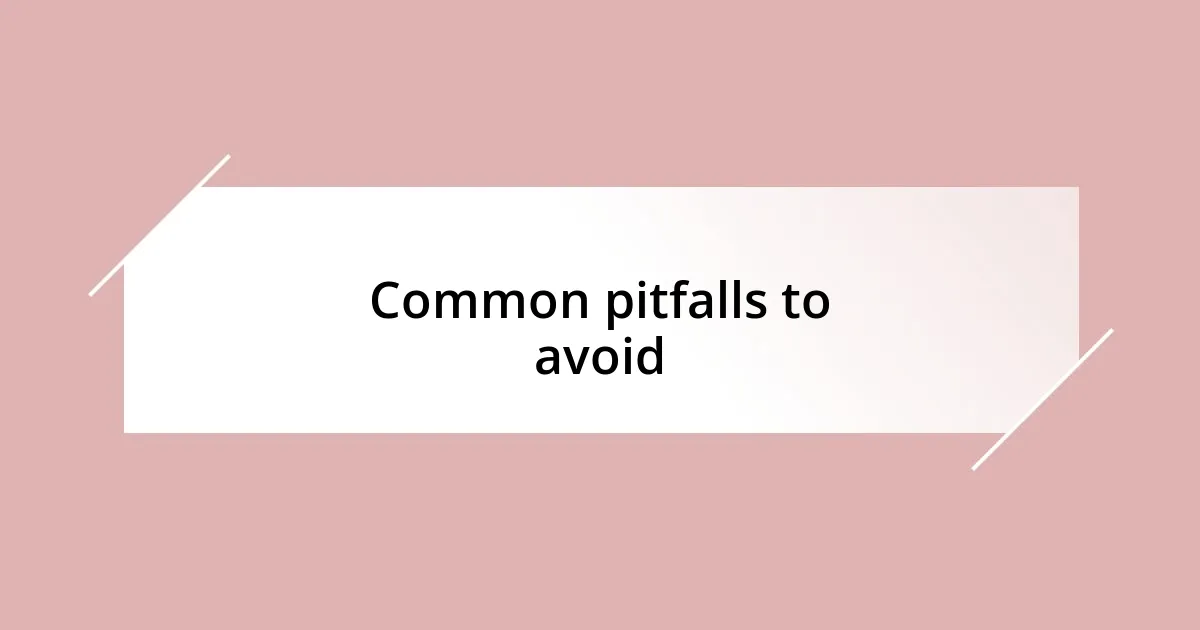 Common pitfalls to avoid