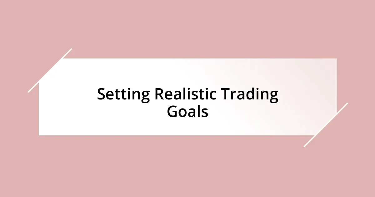 Setting Realistic Trading Goals