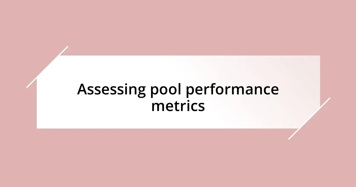 Assessing pool performance metrics