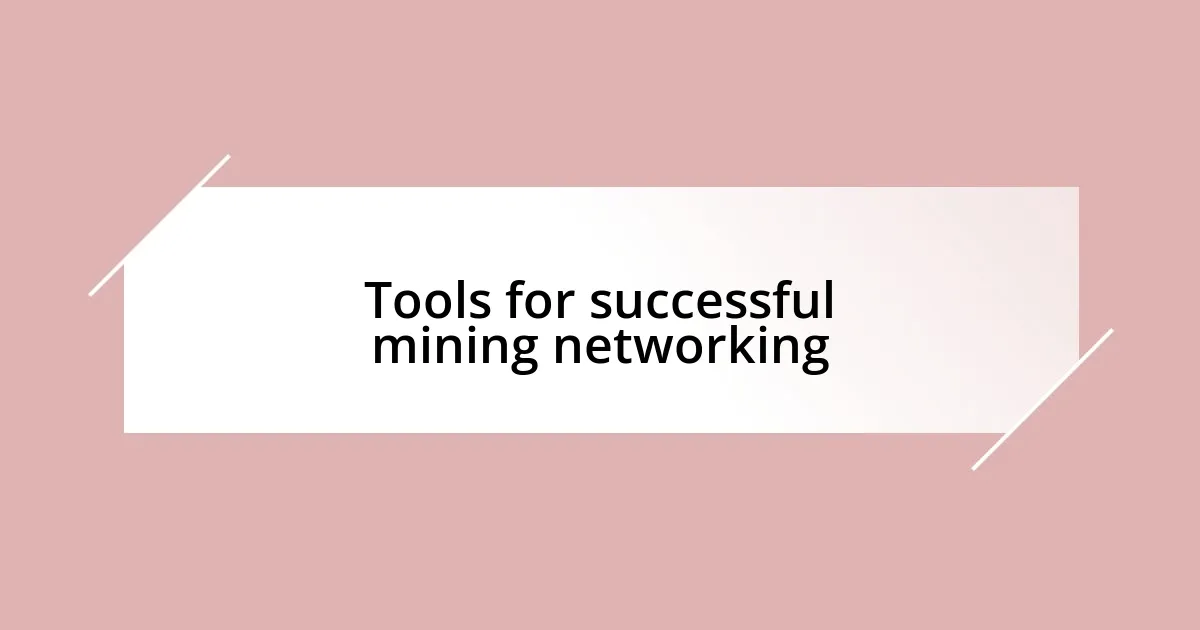 Tools for successful mining networking