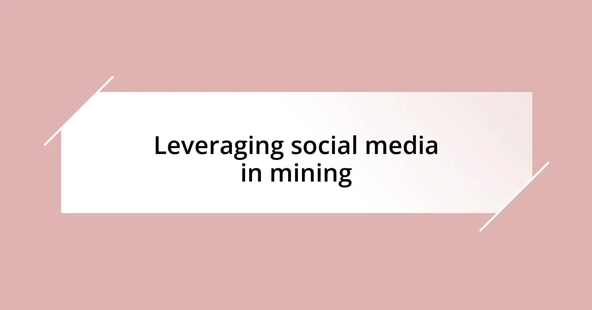 Leveraging social media in mining