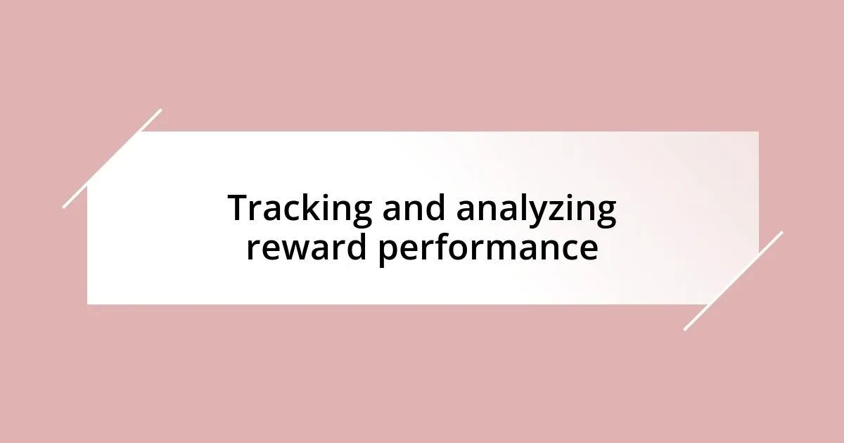 Tracking and analyzing reward performance